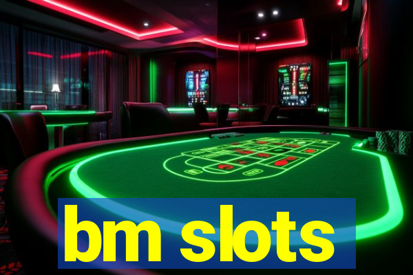 bm slots