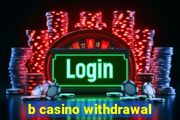 b casino withdrawal