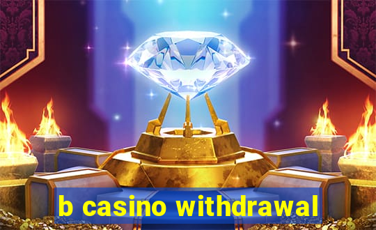 b casino withdrawal