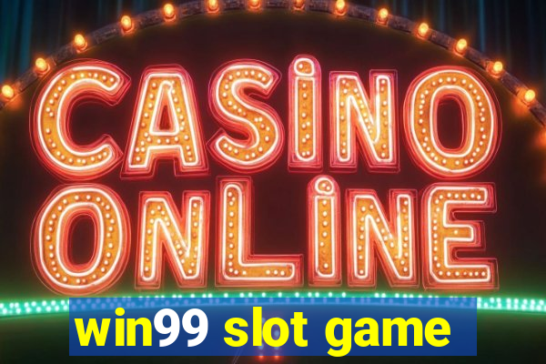 win99 slot game