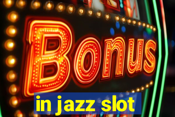 in jazz slot