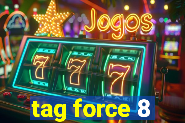 tag force 8