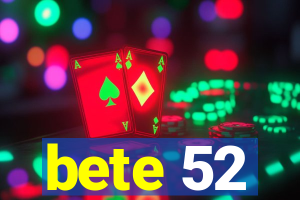 bete 52