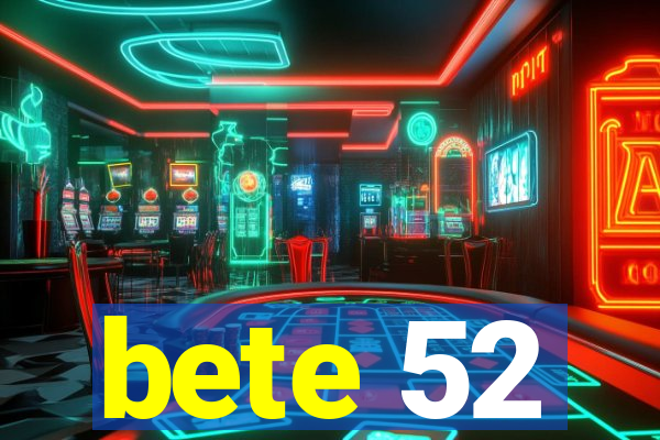 bete 52