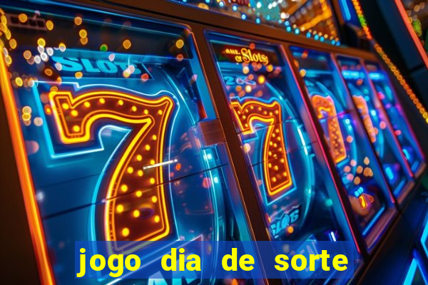 jogo dia de sorte como ganhar