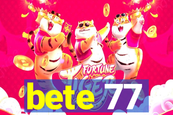 bete 77