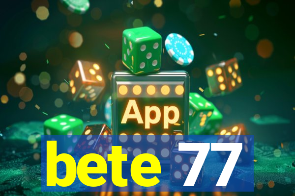 bete 77