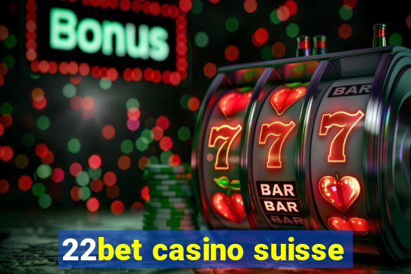 22bet casino suisse