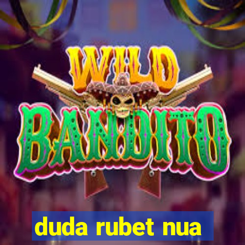 duda rubet nua