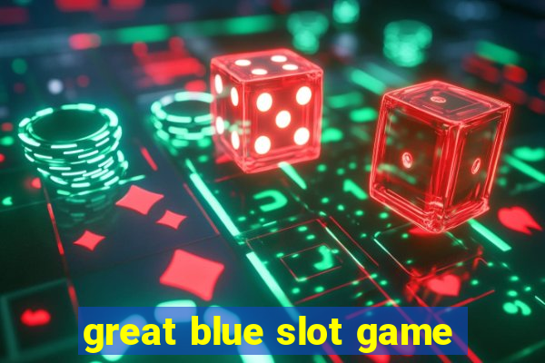 great blue slot game