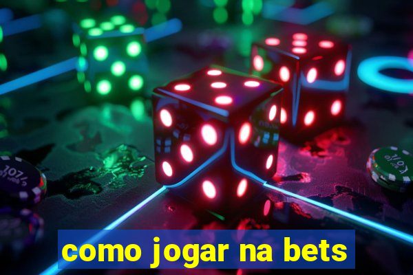 como jogar na bets