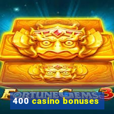 400 casino bonuses