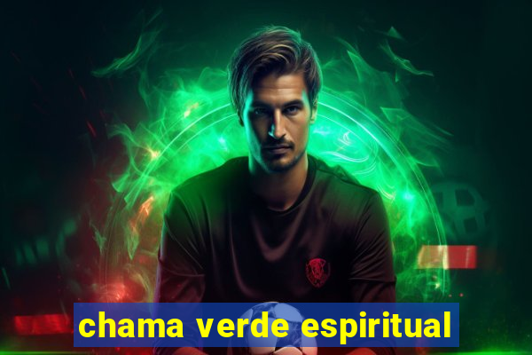 chama verde espiritual