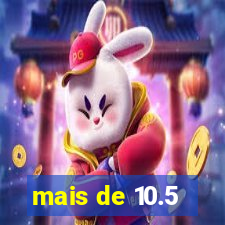 mais de 10.5