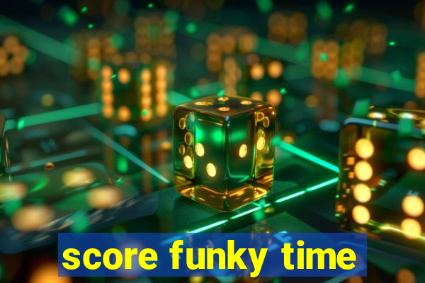 score funky time