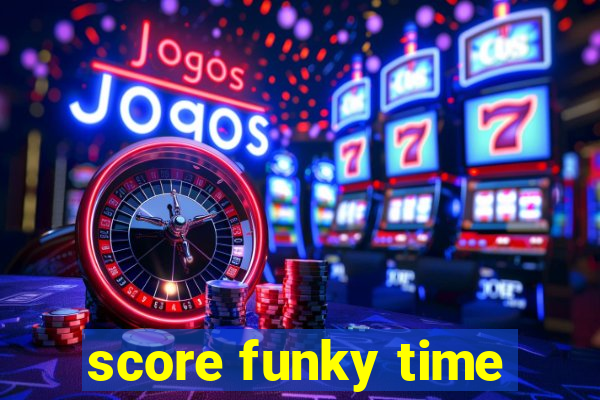 score funky time