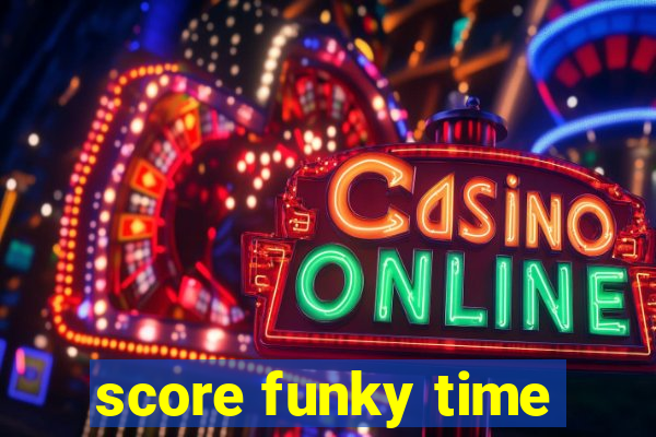 score funky time