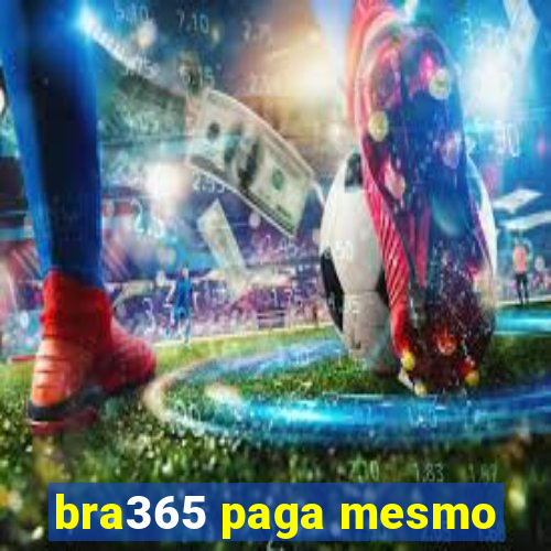 bra365 paga mesmo