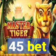 45 bet