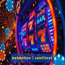 betmotion 茅 confi谩vel