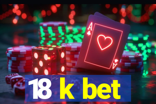 18 k bet