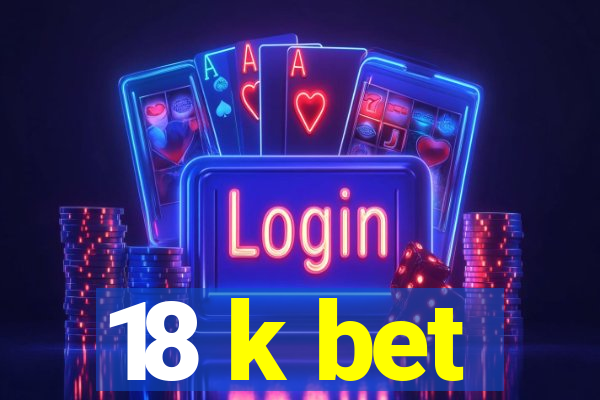 18 k bet