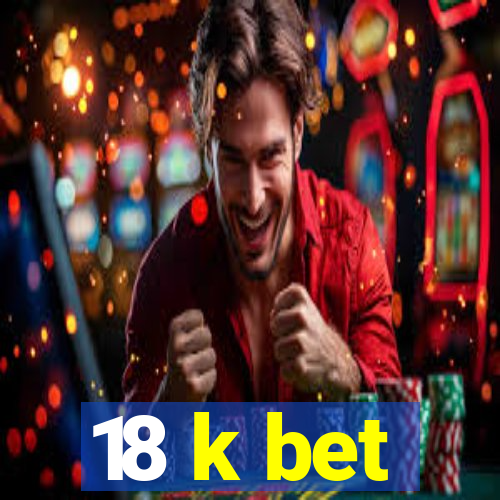 18 k bet