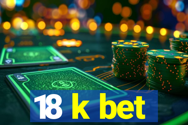 18 k bet