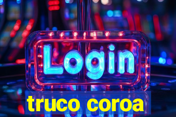 truco coroa