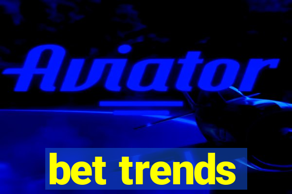 bet trends