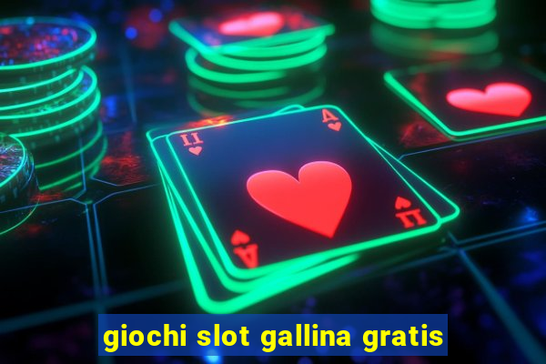 giochi slot gallina gratis