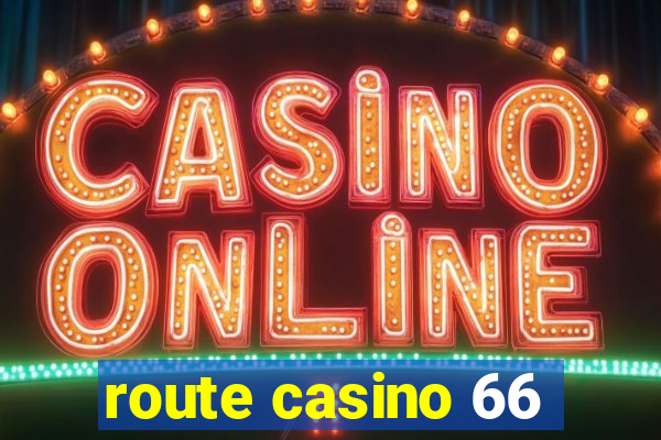 route casino 66