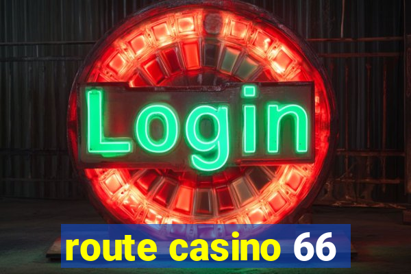 route casino 66