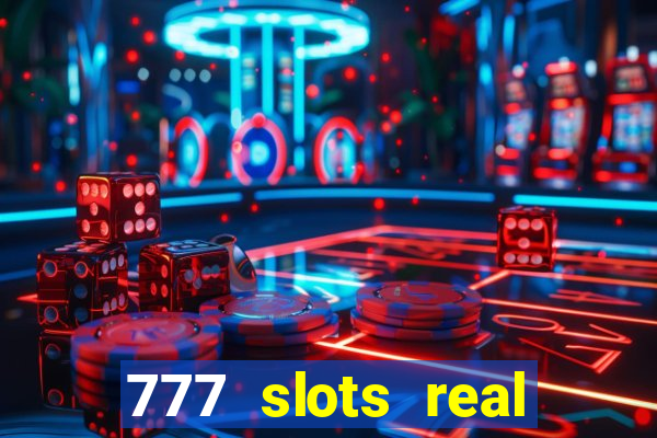 777 slots real casino real money