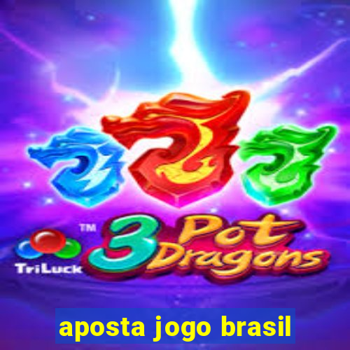 aposta jogo brasil