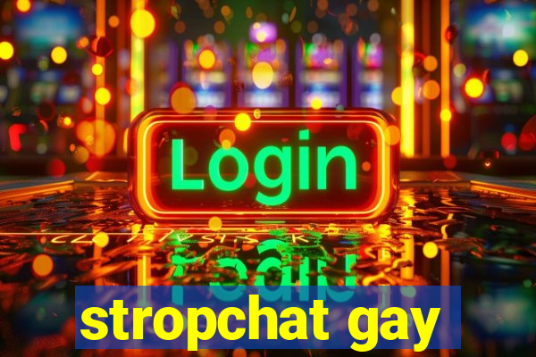 stropchat gay