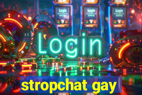 stropchat gay