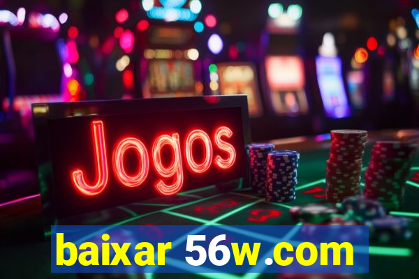 baixar 56w.com