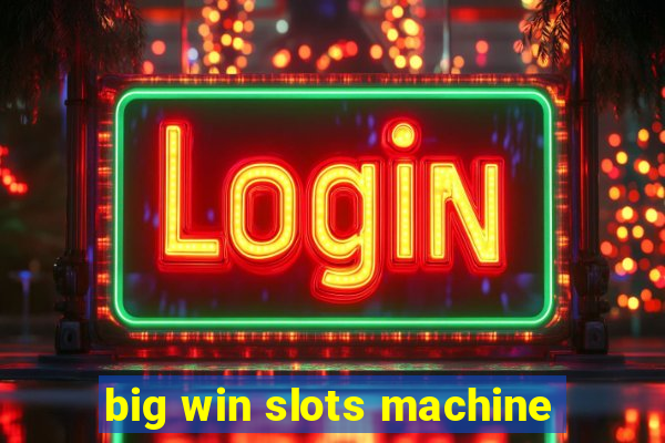 big win slots machine