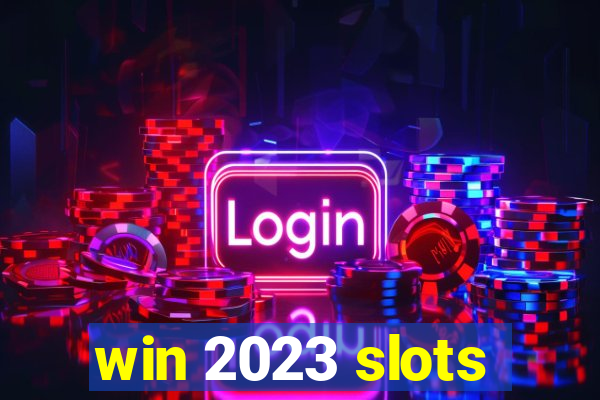 win 2023 slots