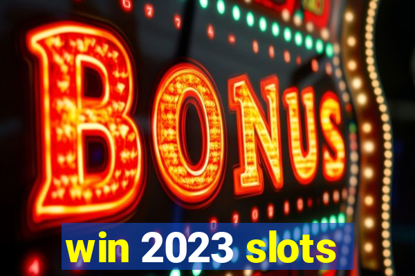 win 2023 slots