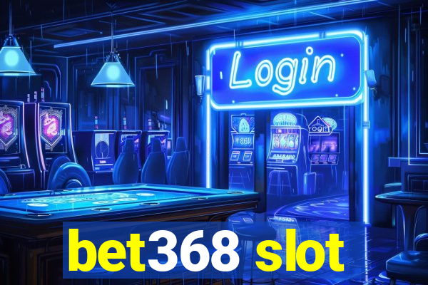 bet368 slot