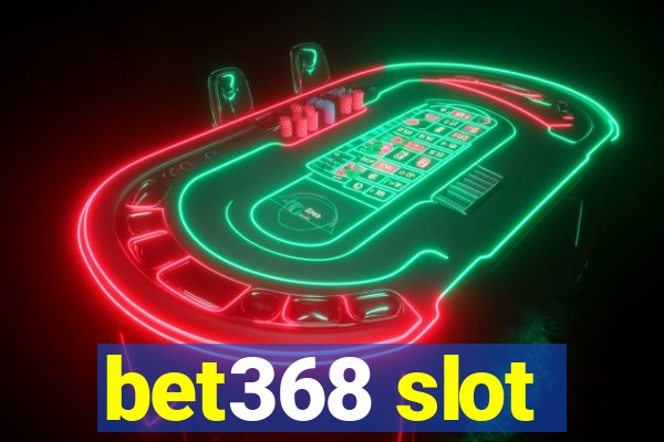 bet368 slot