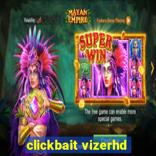 clickbait vizerhd