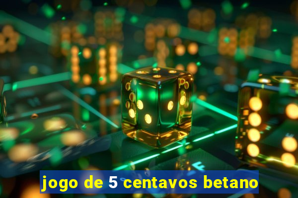 jogo de 5 centavos betano