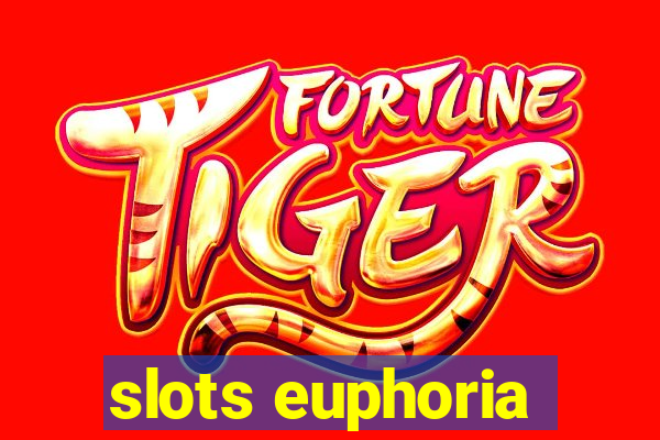 slots euphoria