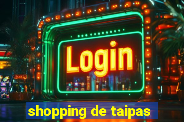 shopping de taipas