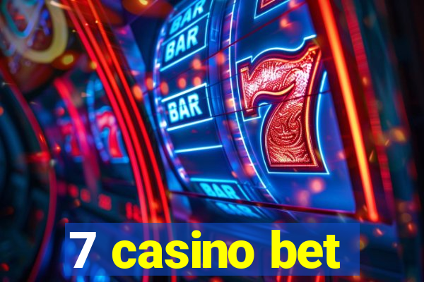 7 casino bet