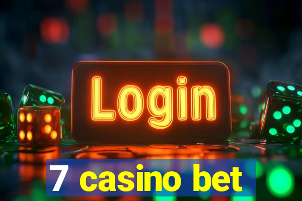 7 casino bet