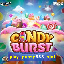 play pussy888 slot game malaysia